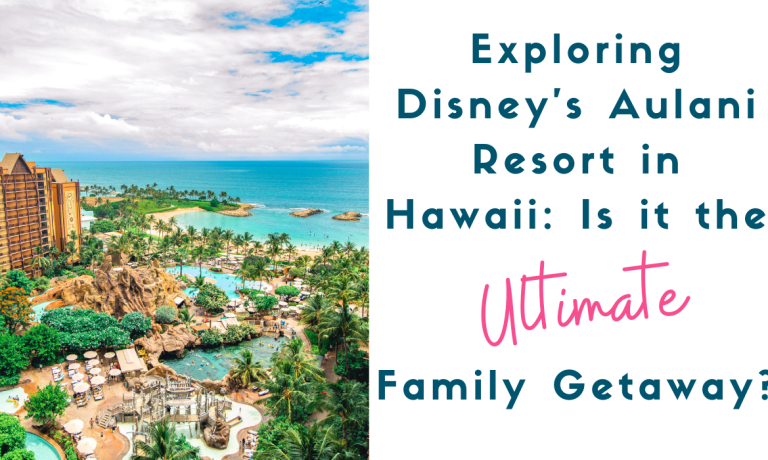 Exploring Disney's Aulani in Hawaii?  Is it the Ultimate Family Getaway